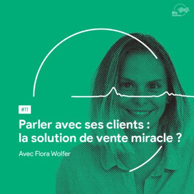 #11 – Parler avec ses clients : la solution de vente miracle ?