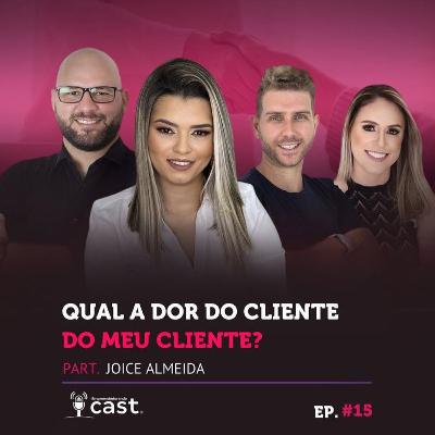 Empreendedorando - EP #15 - Joice Almeida - Qual a dor do cliente do meu cliente?