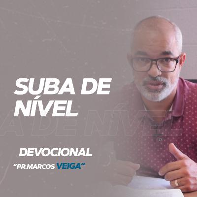 SUBA DE NÍVEL - Devocional Pr. Marcos Veiga #subadenível #devocional