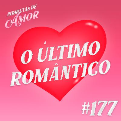 #177 O último romântico