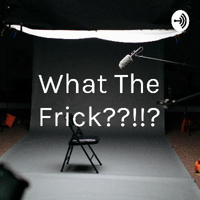 What The Frick Episode 4 - What's Your Ambition?