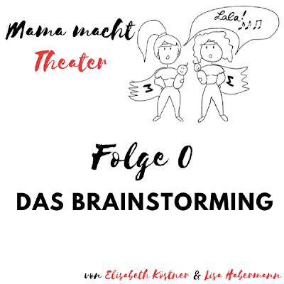 Mama macht Theater - Der Podcast über Mutterschaft und Bühne. Das Brainstorming.