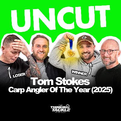 UNCUT Podcast #030: Tom Stokes - Carp Angler Of The Year (2025)