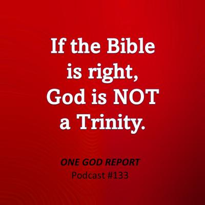 133) If the Bible is Right, God is NOT a Trinity 133) If the Bible is Right, God is NOT a Trinity