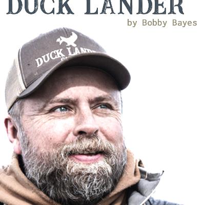 Welcome to the Duck Lander Podcast with Bobby Hayes