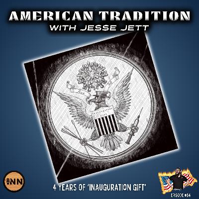 The Gift That Keeps On Giving: 4 Years of ‘Inauguration Gift’ | American Tradition w/ Jesse Jett #54 @jesse_jett @GetIndieNews