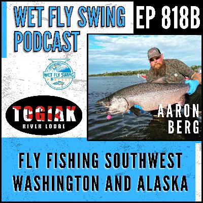 818 | Fly Fishing Southwest Washington and Alaska with Aaron Berg – Togiak River Lodge