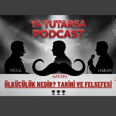 #86 ÜLKÜCÜLÜK - Türk Milliyetçiliği: Mete Han mı, Fransız Devrimi mi? 1 - #YaTutarsa! S3 B86