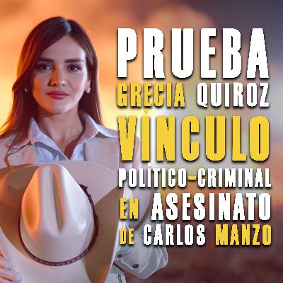 Prueba Grecia Quiroz vínculo político-criminal en asesinato de Carlos Manzo Prueba Grecia Quiroz vínculo político-criminal en asesinato de Carlos Manzo