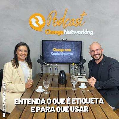 O que é etiqueta e como usar? Change com Nelisa Castro.