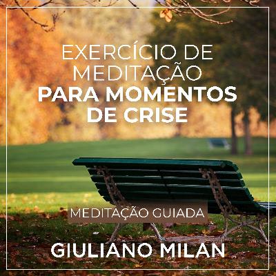 Meditação 05 - Meditação Para Momentos de Crise com Giuliano Milan Meditação 05 - Meditação Para Momentos de Crise com Giuliano Milan