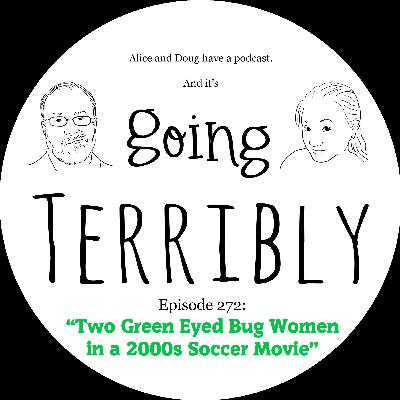 Ep. 272: Two Green Eyed Bug Women in a 2000s Soccer Movie Ep. 272: Two Green Eyed Bug Women in a 2000s Soccer Movie