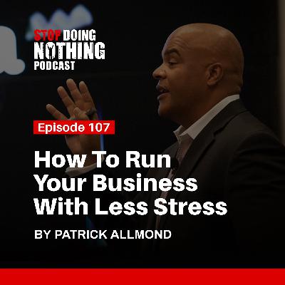 SDN107: How to Run Your Business with Less Stress SDN107: How to Run Your Business with Less Stress