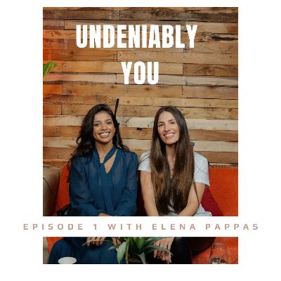 UNDENIABLY YOU with Elena Pappas - Episode 1 UNDENIABLY YOU with Elena Pappas - Episode 1