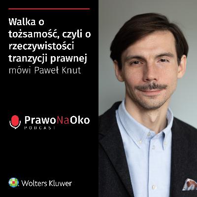 42 | Walka o tożsamość, czyli o rzeczywistości tranzycji prawnej mówi Paweł Knut