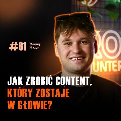 #81 Jak tworzyć content, który ludzie chcą oglądać – bez wydawania dużej kasy! | Maciej Mazur