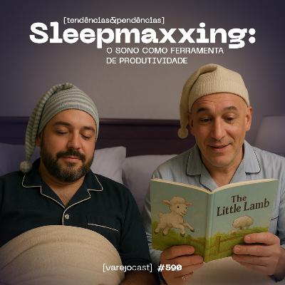 Sleepmaxxing: o SONO como ferramenta de PRODUTIVIDADE [varejocast] t&p #590