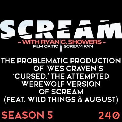 240 – The Problematic Production of Wes Craven’s ‘Cursed,’ the Attempted Werewolf Version of SCREAM (Feat. Wild Things & August)