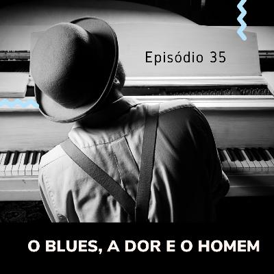 O Blues a dor e o homem