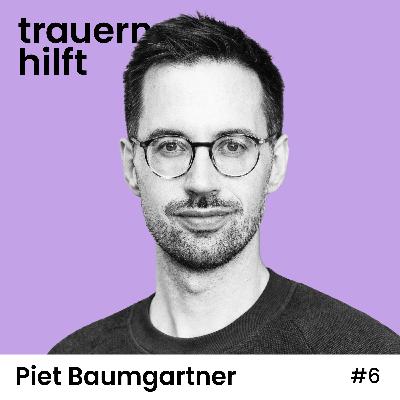 Piet Baumgartner: Wenn die Trauer Regie führt #6