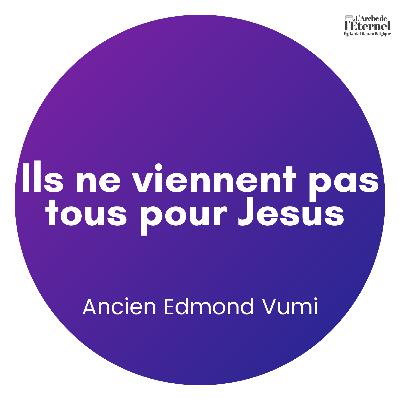 Ancien Edmond Vumi — Ils ne viennent pas tous pour Jesus