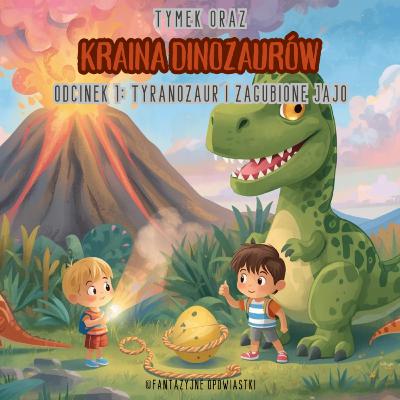 🦖🥚 TYMEK ORAZ KRAINA DINOZAURÓW – ODCINEK 1: TYRANOZAUR I ZAGUBIONE JAJO 🌟 🦖🥚 TYMEK ORAZ KRAINA DINOZAURÓW – ODCINEK 1: TYRANOZAUR I ZAGUBIONE JAJO 🌟