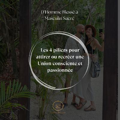 Les 4 piliers pour attirer ou recréer une Union consciente et passionnée