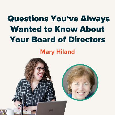 Questions you've always wanted to know about your Board of Directors with Mary Hiland Questions you've always wanted to know about your Board of Directors with Mary Hiland