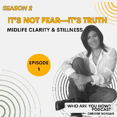 S2 Ep. 1 It's Not Fear—It's Truth You're Avoiding | Midlife Clarity & Stillness S2 Ep. 1 It's Not Fear—It's Truth You're Avoiding | Midlife Clarity & Stillness