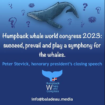 Humpback Whale World Congress: Peter Stevick, honorary president, closing speech.