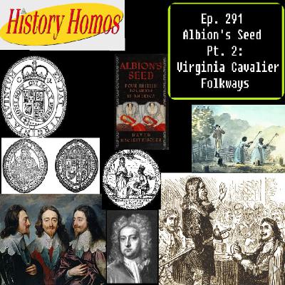 Ep. 291 - Albion's Seed Pt. 2: Virginia Cavalier Folkways Ep. 291 - Albion's Seed Pt. 2: Virginia Cavalier Folkways
