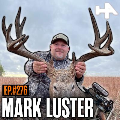 276. How To Grow & Kill Giant Bucks w/ Mark Luster