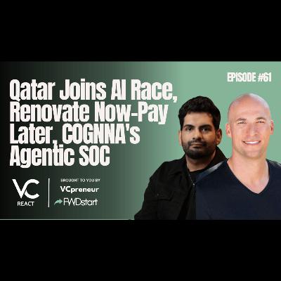 VC React MENA E61: Qatar Joins AI Race with Qai, Reno: Renovate Now-Pay Later, COGNNA's Agentic SOC