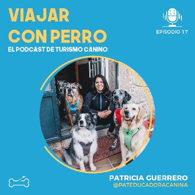 Ep 17. ¿Los perros disfrutan viajando? Entrevista a Patricia Guerrero de PAT Educadora Canina