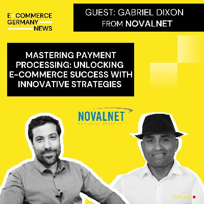 #46: Gabriel Dixon, Founder and CEO of Novalnet, on mastering payment processing