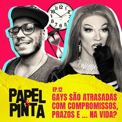 Papel & Pinta #12- Gays são atrasadas com compromissos, prazos e...na vida? Papel & Pinta #12- Gays são atrasadas com compromissos, prazos e...na vida?