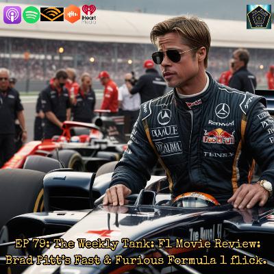 EP 79: The Weekly Tank: F1 Movie Review: Brad Pitt’s Fast & Furious Formula 1 flick.