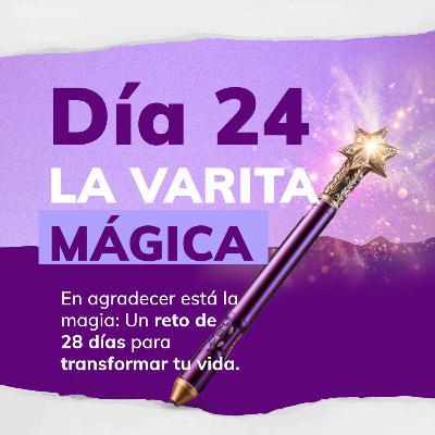 RETO DE LA MAGIA 28 DÍAS DE GRATITUD 🙏 - DÍA 24: LA VARITA MÁGICA
