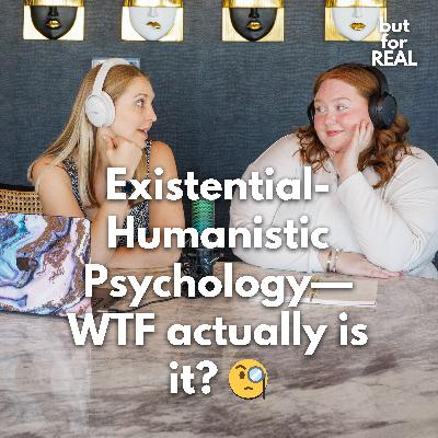Existential-Humanistic Psychology— WTF actually is it?  🧐