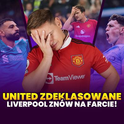 UNITED ZDEKLASOWANE! LIVERPOOL ZNÓW NA FARCIE!