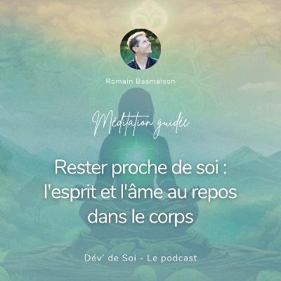 [Méditation guidée] Rester proche de soi : l'esprit et l'âme au repos dans le corps