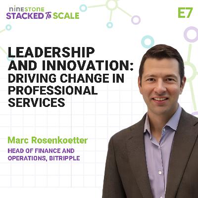E7: Marc Rosenkoetter: Leadership and Innovation: Driving Change in Professional Services