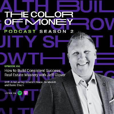 102. How to Build Consistent Success: Real Estate Mastery with Jeff Glover