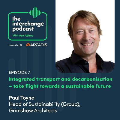 Integrated transport and decarbonisation - take flight towards a sustainable future with Paul Toyne, Grimshaw Architects