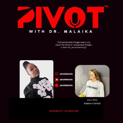 Ep. 92 PIVOT with Dr. Malaika featuring Grace Kindel