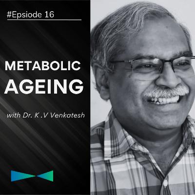Episode 16: Exploring Metabolic Aging with Dr. K. V. Venkatesh Episode 16: Exploring Metabolic Aging with Dr. K. V. Venkatesh