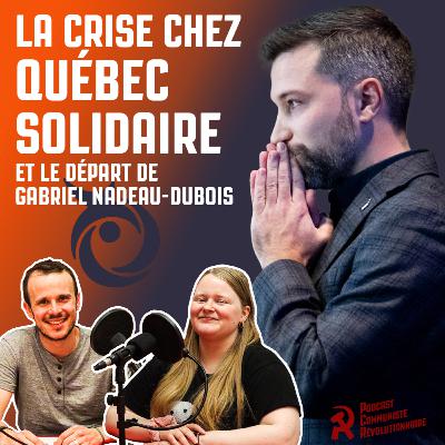 La crise chez Québec solidaire et le départ de Gabriel Nadeau-Dubois La crise chez Québec solidaire et le départ de Gabriel Nadeau-Dubois