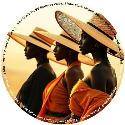 Episode 107: Vibe Music Vol. 69 Mixed by Valdez Episode 107: Vibe Music Vol. 69 Mixed by Valdez
