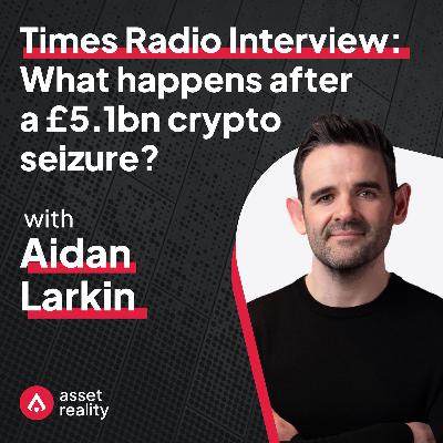 BONUS: Aidan Larkin on Times Radio: What happens after a £5.1bn crypto seizure? BONUS: Aidan Larkin on Times Radio: What happens after a £5.1bn crypto seizure?