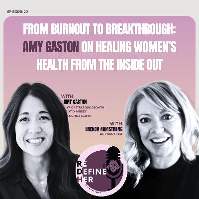 S1E20: From Burnout to Breakthrough: Amy Gaston on Healing Women’s Health from the Inside Out